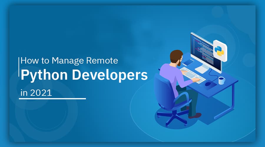8 Tips to Manage Remote Python Developer in 2021
